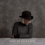 NEW SINGLE "NOT IN CONTROL" OUT NOW